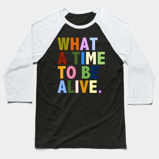 What a time to be alive Baseball T-Shirt